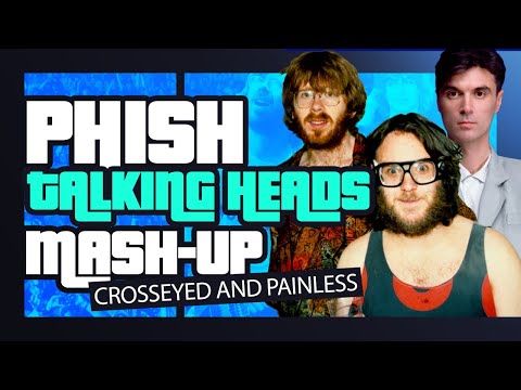 Phish & Talking Heads Mash-Up | Crosseyed and Painless