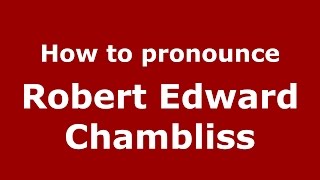 How to pronounce Robert Edward Chambliss