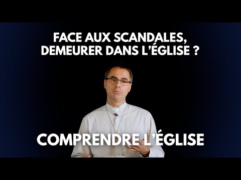 Face aux scandales, demeurer dans l’Eglise ? - Approfondir le mystère de l’Eglise