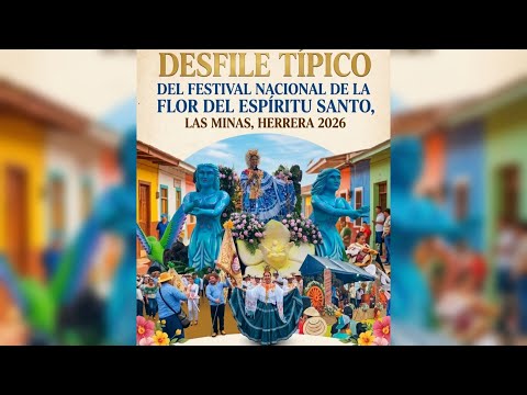 DESFILE TÍPICO DEL FESTIVAL NACIONAL DE LA FLOR DEL ESPÍRITU SANTO LAS MINAS, HERRERA 2026 