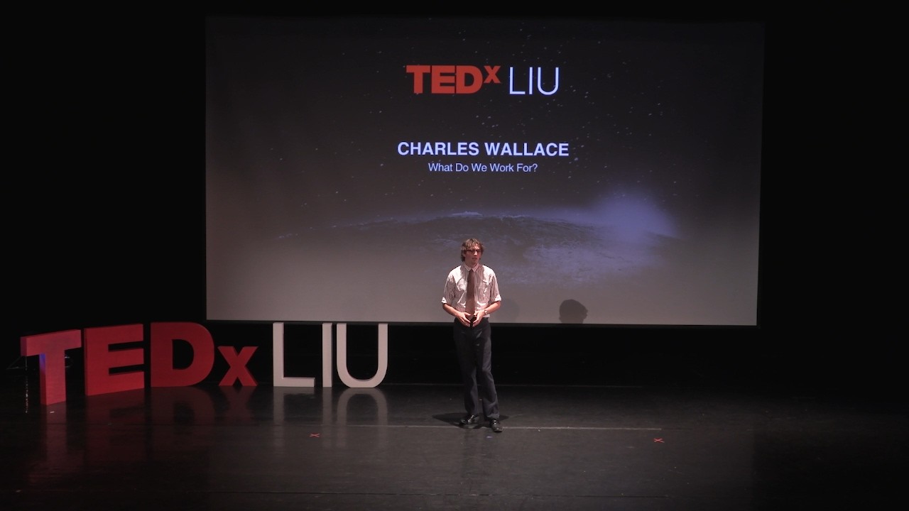 What Do We Work For? | Charles Wallace | TEDxLIU