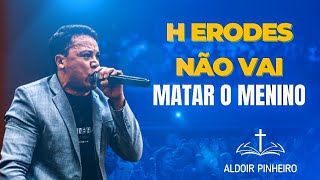 Herodes não vai matar menino MT 2:13-15 PR Aldoir Pinheiro Pregação impactante 2024