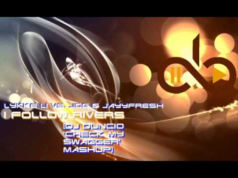 Lykke Li vs. JDG & JayyFresh - I Follow Rivers (Dj Duncio 'Check My Swagger' Mashup)