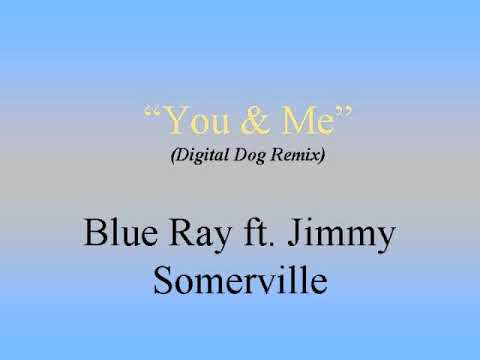 Blue Ray ft Jimmy Somerville - You & Me (Digital Dog Remix)