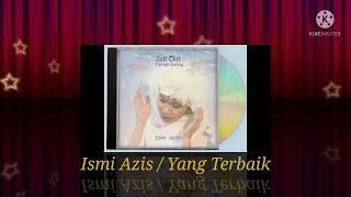 Download lagu Ismi Azis / Yang Terbaik (Digitally Remastered Audio / 2003) mp3