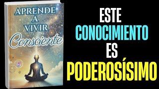 Aprende a Vivir Consciente