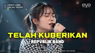 Download lagu TELAH KUBERIKAN - REPVBLIK | VIDEO LIRIK | COVER EVA MUSIK mp3