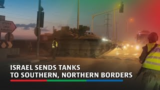 Israel sends tanks to southern, northern borders | ABS-CBN News