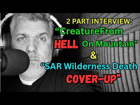 2 PART INTERVIEW: "CREATURE From HELL On Mountain" & "SAR Wilderness Death COVER-UP!" / Epi 155