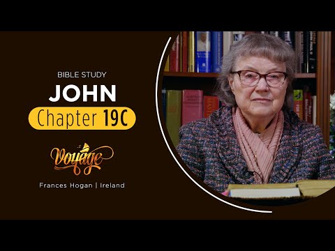 John Chapter 19C | Bible Study with Frances Hogan | Voyage: A Journey through the Gospel of John
