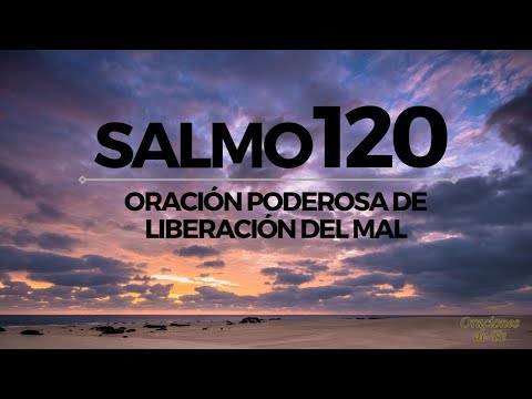 Salmo 120 – Oración poderosa de liberación del mal
