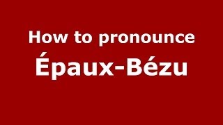 How to pronounce &eacute;paux-B&eacute;zu