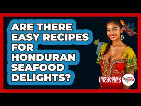 Are There Easy Recipes For Honduran Seafood Delights? - Central America Uncovered