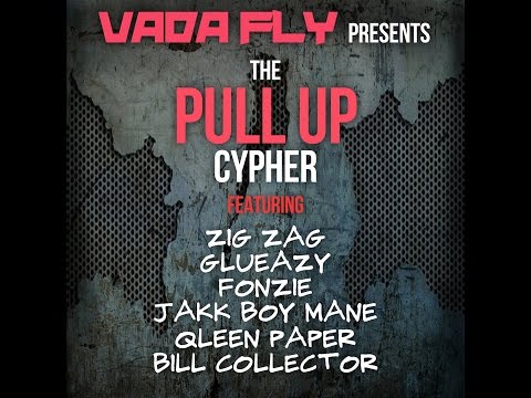 Vada Fly presents the Pull Up Cypher Feat  Zig Zag, Glueazy, Fonzie, Jakk Boy Mane, QP, Bill Collect