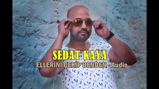 SEDAT KAYA - ELLERİNİ ÇEKİP BENDEN - Audio