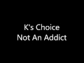 K's Choice Not an addict