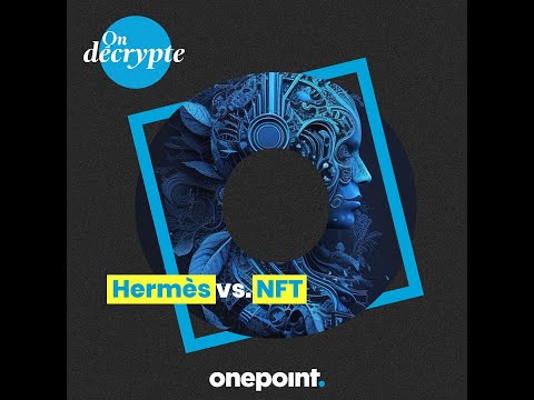 On décrypte - Hermès vs. NFT