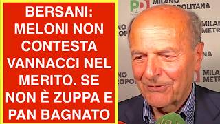 BERSANI: MELONI E SALVINI NON CONTESTANO VANNACCI NEL MERITO. SE NON È ZUPPA E PAN BAGNATO