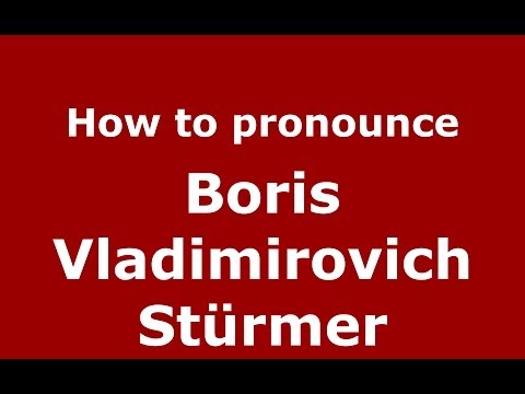 How to pronounce Boris Vladimirovich Stürmer (Russian/Russia) - PronounceNames.com