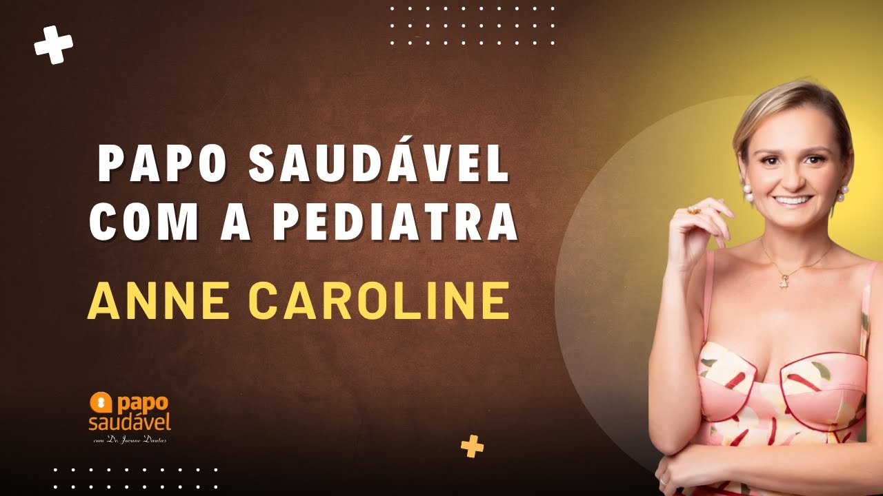 PAPO SAUDÁVEL COM A PEDIATRA ANNE CAROLINE