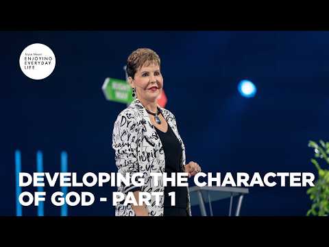 Developing the Character of God - Pt 1 | Enjoying Everyday Life | Joyce Meyer