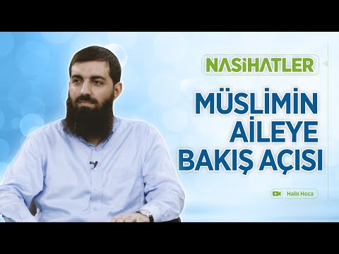 Müslimin Aileye Bakış Açısı | Nasihatler 6 | Halis Bayancuk Hoca