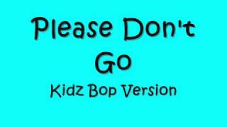 Please Don&#39;t Go - Kidz Bop Version