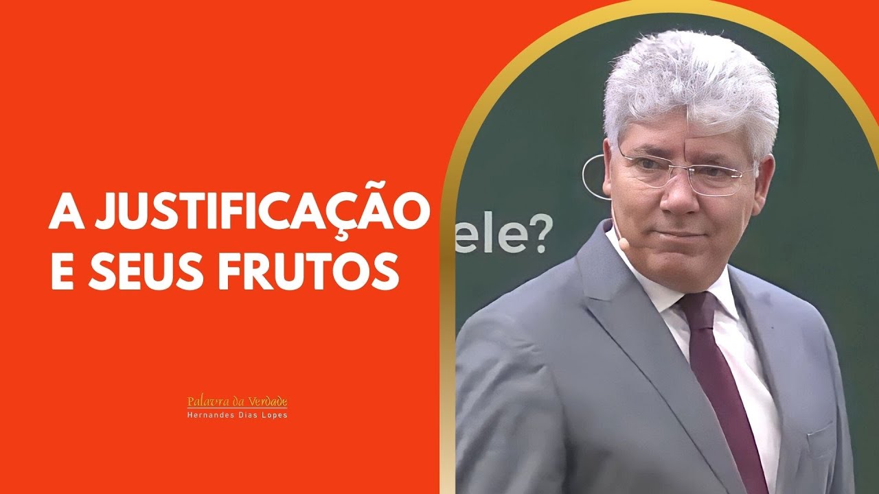 A JUSTIFICAÇÃO E SEUS FRUTOS - Hernandes Dias Lopes