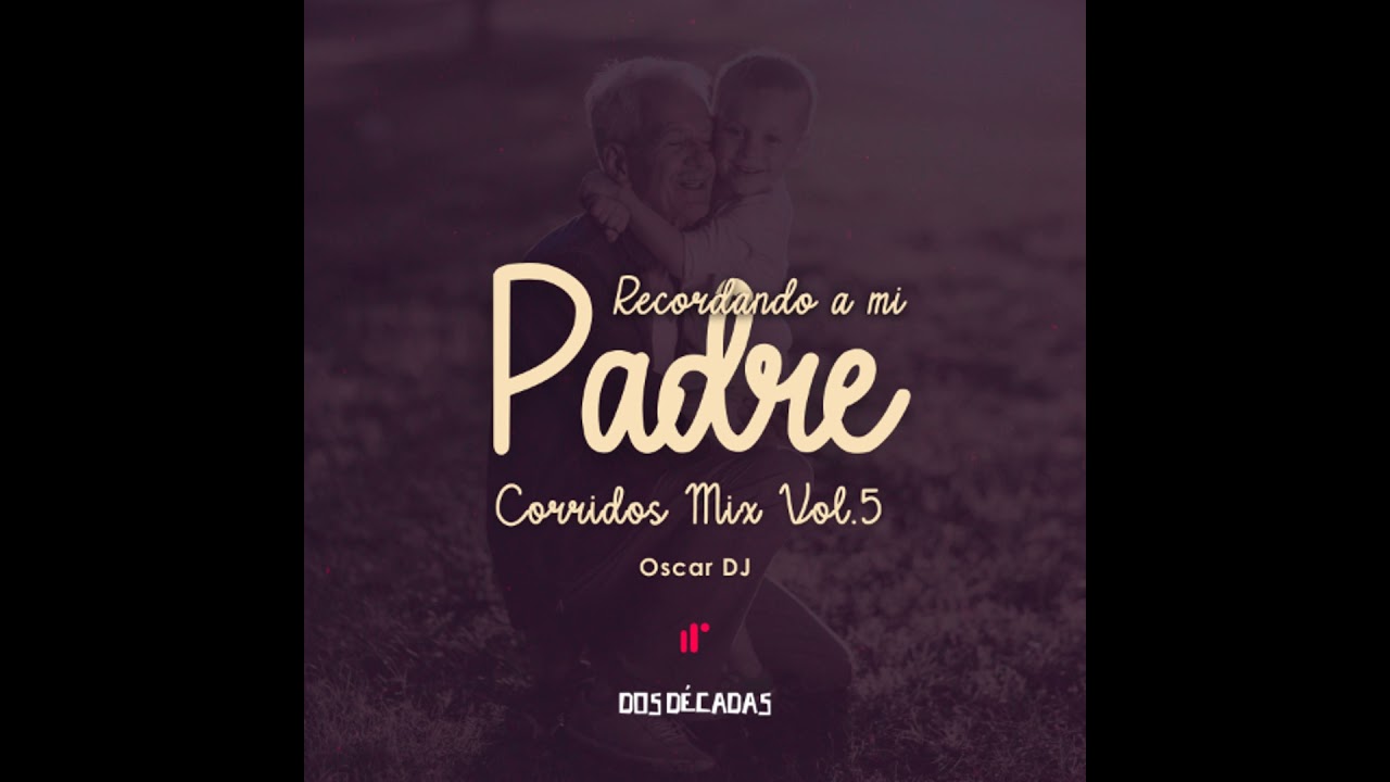 Recordando a mi Padre - Corridos Mix Vol 5  by Oscar DJ IR
