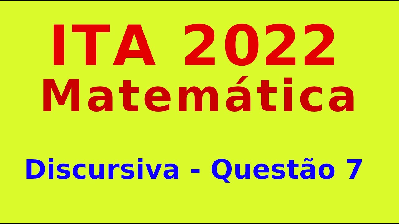 ITA 2022 - Questão 7 - Discursiva de Matemática