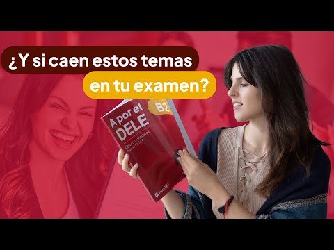 Prueba Oral examen DELE B2 | Estructura y tiempos + ejemplo de temas