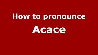 How to pronounce Acace