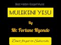 Mulekeni Yesu - Fortune Nyondo [Official Gospel Audio]