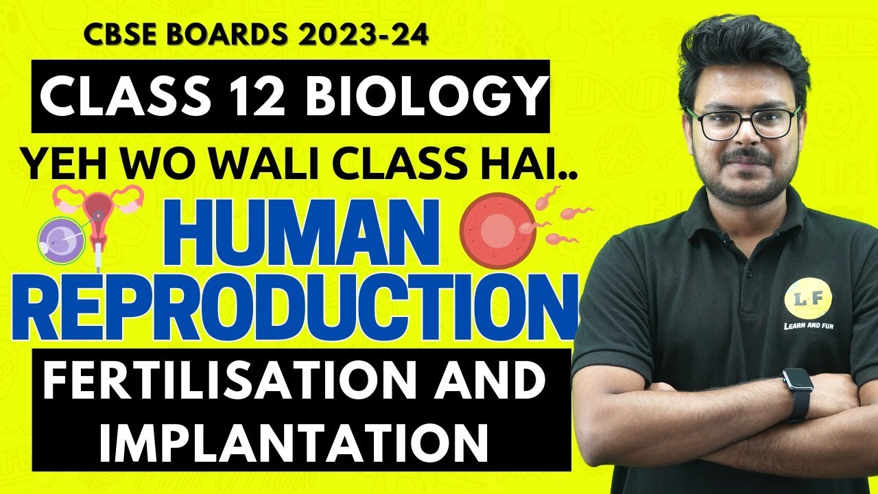 Human Reproduction Class 12 Biology | Fertilisation And Implantation in Detail | CBSE Board 2024