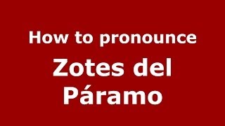 How to pronounce Zotes Del Páramo