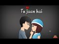 Tu Jaan Hai Whatsapp Status Video Whatsapp Status Love Status Deep Love