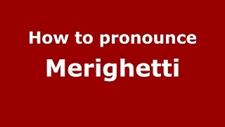 How to pronounce Merighetti
