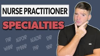 Nurse Practitioner Specialties | What are the differences?