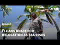 ‘Nobody can stop water’: Fijians brace for relocation as sea level rises | AFP
