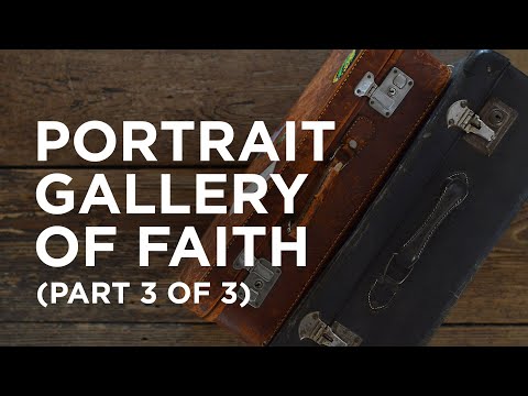 Portrait Gallery of Faith (Part 3 of 3) — 04/19/2021
