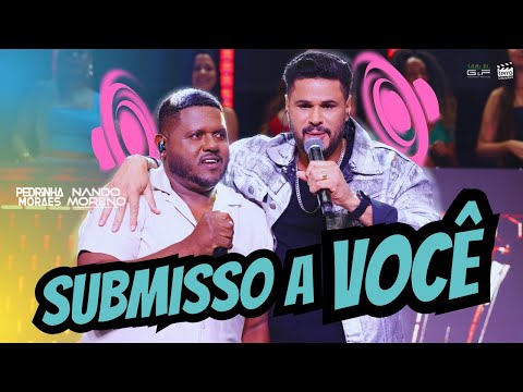 Pedrinha Moraes feat @NandoMorenoOficial - SUBMISSO A VOCÊ (DVD Fazendo o som)