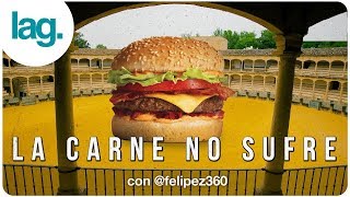 La carne no sufre | lag. con Felipez360