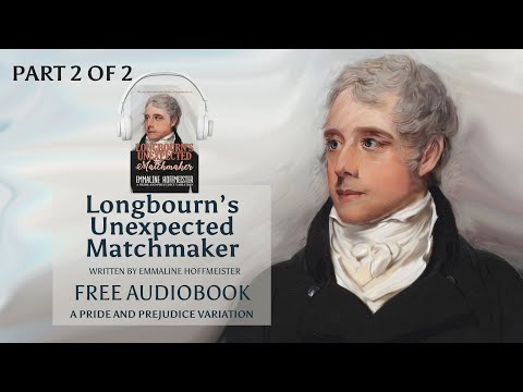 Longbourn's Unexpected Matchmaker; A Pride and Prejudice Variation Part 2 of 2