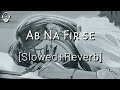AB Na Phir Se - [Slowed+Reverb] | Yasser Desai | Hacked | LEF Music