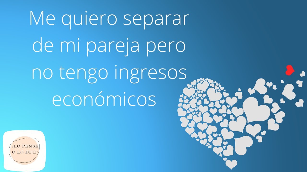 Me quiero separar de mi pareja pero no tengo ingresos económicos para hacerlo