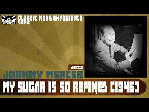 Johnny Mercer - My sugar is so refined (1946)