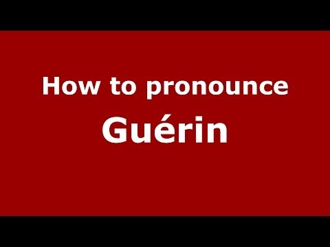How to Pronounce Guérin - PronounceNames.com
