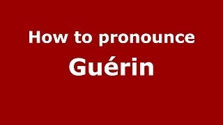 How to pronounce Guérin