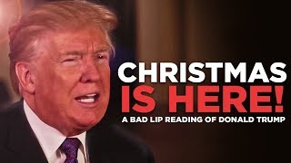 &quot;CHRISTMAS IS HERE!&quot; — A Bad Lip Reading of Donald Trump