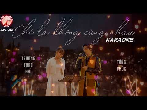 KARAOKE Thiếu Giọng Nam| CHỈ LÀ KHÔNG CÙNG NHAU-TĂNG PHÚC ft TRƯƠNG THẢO NHI |Song Ca Cùng TUYẾT NHI